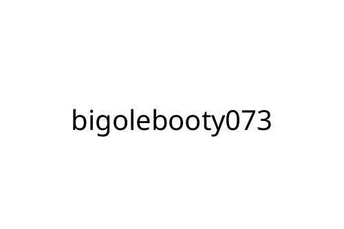 bigolebooty073