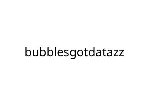 bubblesgotdatazz