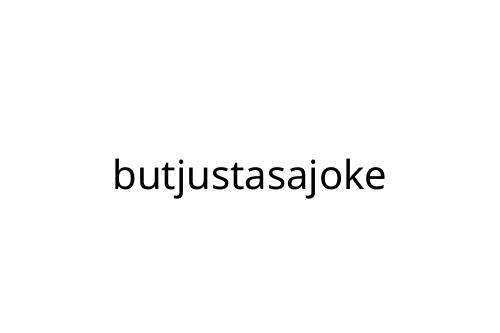 butjustasajoke