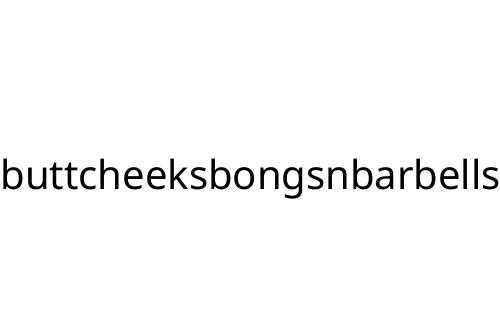 buttcheeksbongsnbarbells