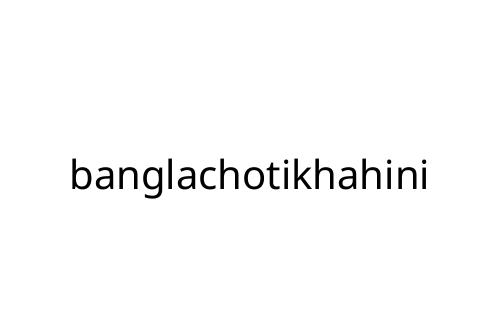 banglachotikhahini