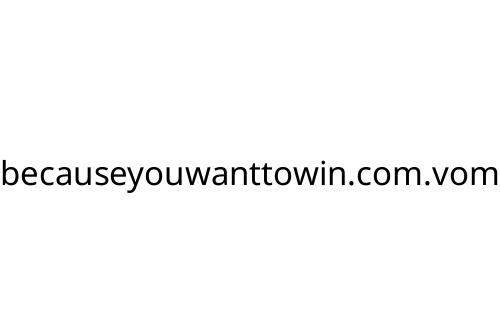 becauseyouwanttowin_com_vom