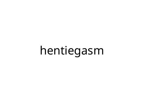 hentiegasm