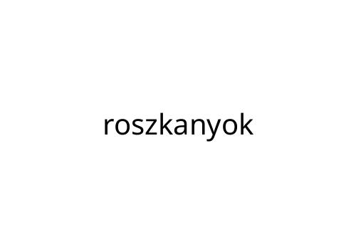 roszkanyok