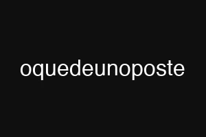 oquedeunoposte