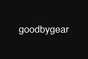 goodbygear