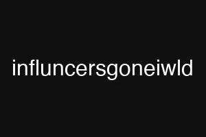 influncersgoneiwld