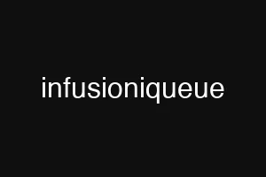 infusioniqueue