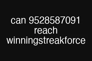can 9528587091 reach winningstreakforce