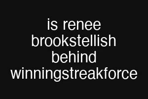 is renee brookstellish behind winningstreakforce