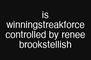 is winningstreakforce controlled by renee brookstellish