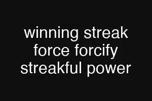 winning streak force forcify streakful power
