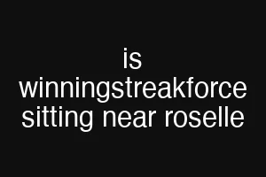 is winningstreakforce sitting near roselle